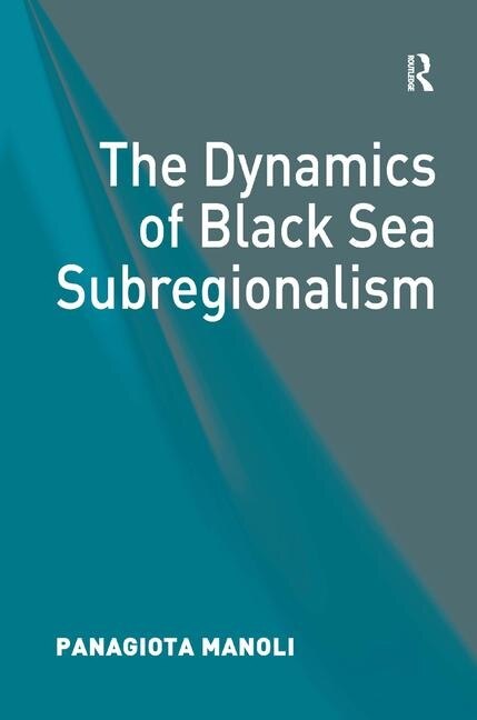 Front cover_The Dynamics Of Black Sea Subregionalism