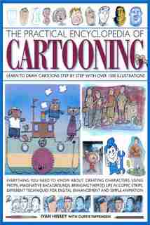 The Practical Encyclopedia of Cartooning: Learn to draw cartoons step by step with over 1500 illustrations by Ivan Hissey