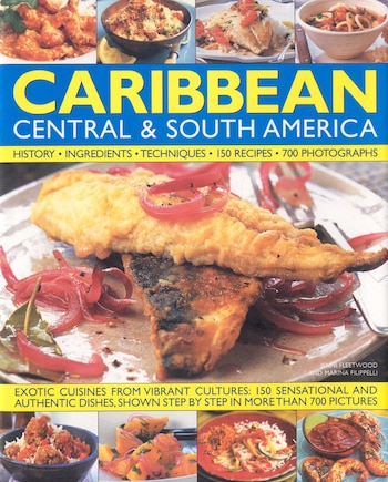 Caribbean, Central & South America, Illustrated Food & Cooking of: Tropical Cuisines Steeped in History