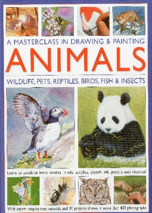 A Masterclass in Drawing and Painting Animals: Wildlife, pets, reptiles, birds, fish and insects