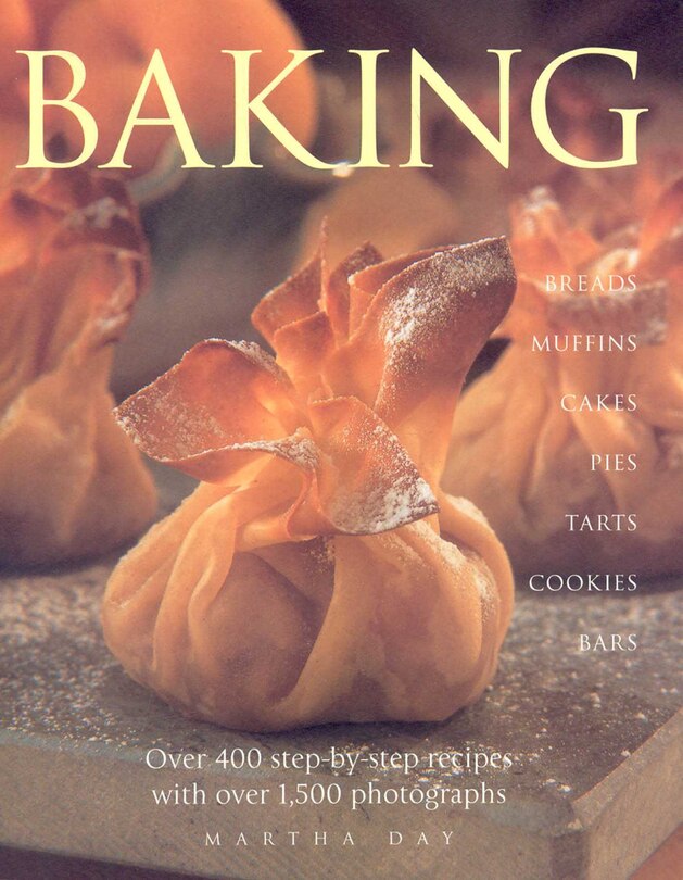 Baking: Breads Muffins Cakes Pies Tarts Cookies and Bars over 400 Step-by-Step Recipes with over 1500 Photographs