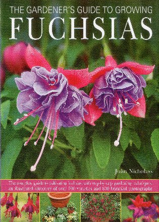 The Gardener's Guide to Growing Fuchsias: The complete guide to cultivating fuchsias, with step-by-step gardening techniques, an illustrated directory of over 500 varieties and 800 beautiful photographs