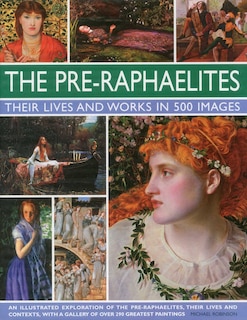 Couverture_The Pre-Raphaelites: Their Lives and Works in 500 Images