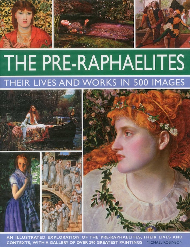Couverture_The Pre-Raphaelites: Their Lives and Works in 500 Images