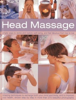 Head Massage: Simple Ways To Revive And Restore Well-being, And Feel Fabulous From Top To Toe