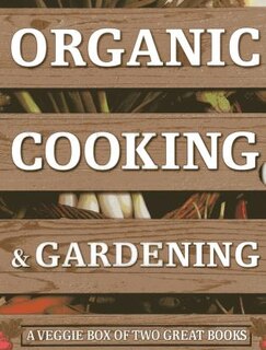 Front cover_Organic Cooking & Gardening: A Veggie Box of Two Great Books