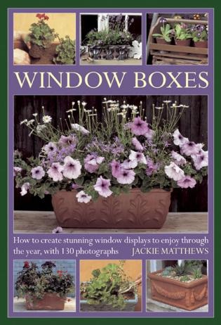 Wndow Boxes: How To Create Stunning Window Displays To Enjoy Throughout The Year, With 130 Photographs