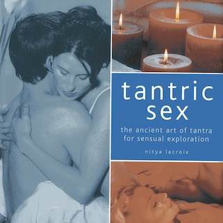 Tantric Sex: The Ancient Art Of Tantra For Sensual Exploration