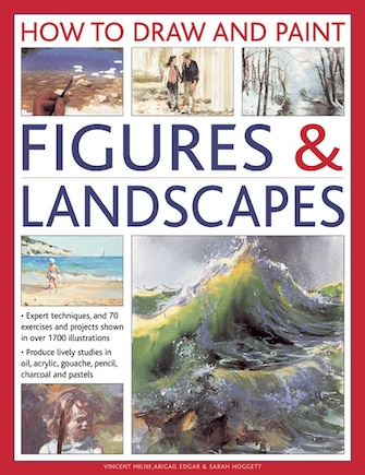 How To Draw And Paint Figures & Landscapes: Expert Techniques, and 70 Exercises and Projects Shown in Over 1700 Illustrations