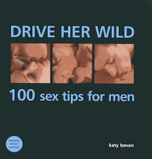 Couverture_Drive Her Wild: 100 Sex Tips For Men