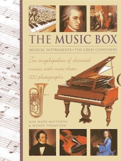 The Music Box: Musical Instruments And The Great Composers: Two Encyclopedias Of Classical Music, With More Than 1150 Photographs
