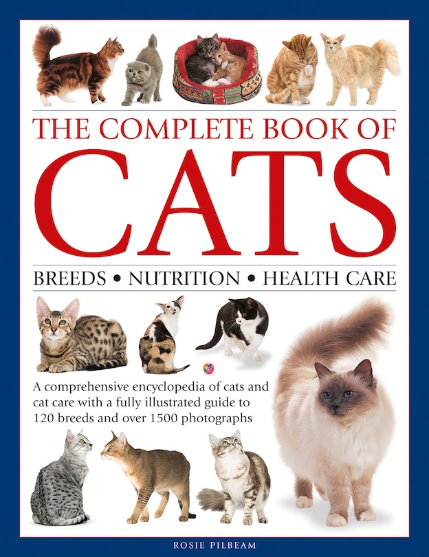 Complete Book of Cats: A comprehensive encyclopedia of cats with a fully illustrated guide to breeds and over 1500 photographs