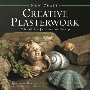 New Crafts: Creative Plasterwork: 25 Beautiful Projects Shown Step By Step