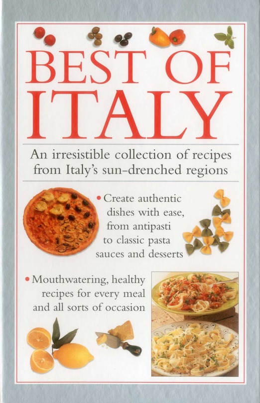 Best Of Italy: An Irresistible Collection Of Recipes From Italy's Sun-drenched Regions