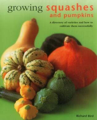 Growing Squashes & Pumpkins: A Directory Of Varieties And How To Cultivate Them Successfully