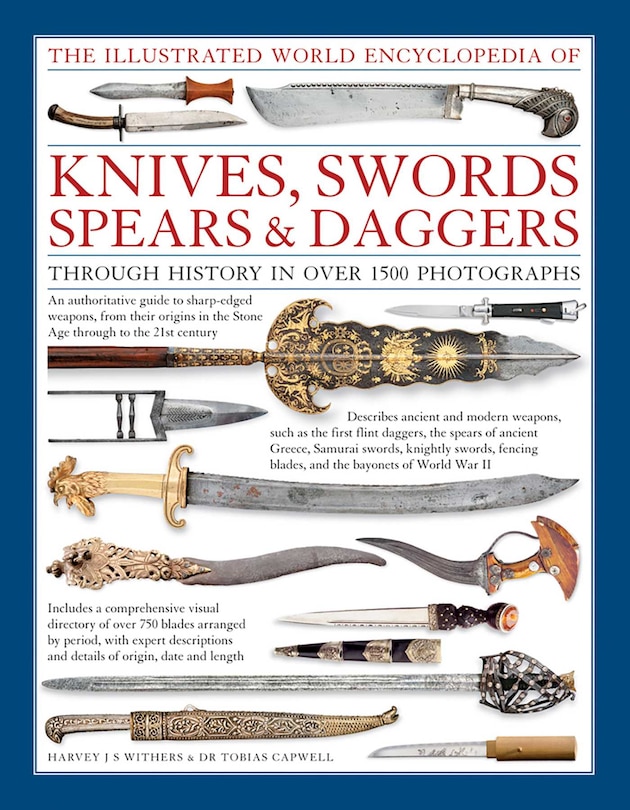 Front cover_The Illustrated World Encyclopedia of Knives, Swords, Spears & Daggers: Through History In Over 1500 Photographs
