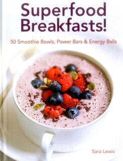 Front cover_Superfood Breakfasts! 50 Smoothie Bowls, Power Bars