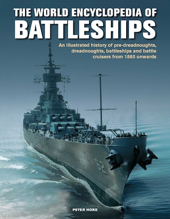 World Enc of Battleships: An Illustrated History: Pre-Dreadnoughts, Dreadnoughts, Battleships And Battle Cruisers From 1860 Onwards, With 500 Archive Photographs