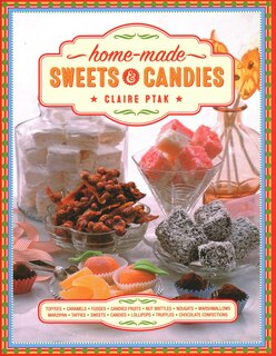 Home-made Sweets & Candies: 150 Traditional Treats to Make,Shown Step by Step