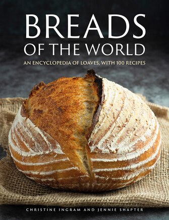 Breads of the World: An Encylopedia of Loaves, with 100 Recipes