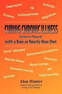 Front cover_Curing Chronic Illness (mental Or Physical) With A Raw Or Near-raw Diet