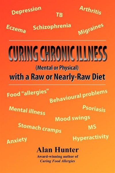 Front cover_Curing Chronic Illness (mental Or Physical) With A Raw Or Near-raw Diet