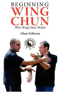 Front cover_Beginning Wing Chun Why Wing Chun Works