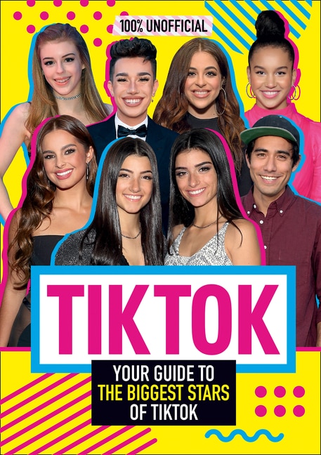 Front cover_Tik Tok: 100% Unofficial The Guide To The Biggest Stars Of Tik Tok