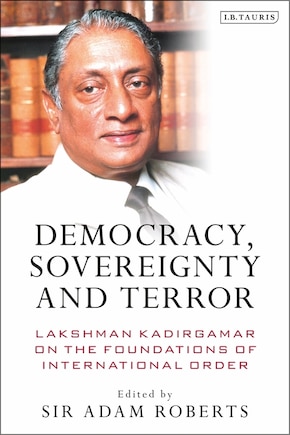 Democracy, Sovereignty And Terror: Lakshman Kadirgamar On The Foundations Of International Order