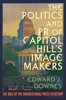 Front cover_The Politics And Pr Of Capitol Hill's Image Makers