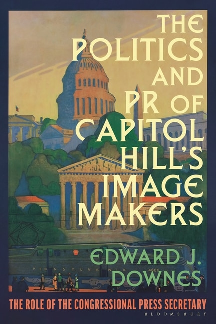 Front cover_The Politics And Pr Of Capitol Hill's Image Makers