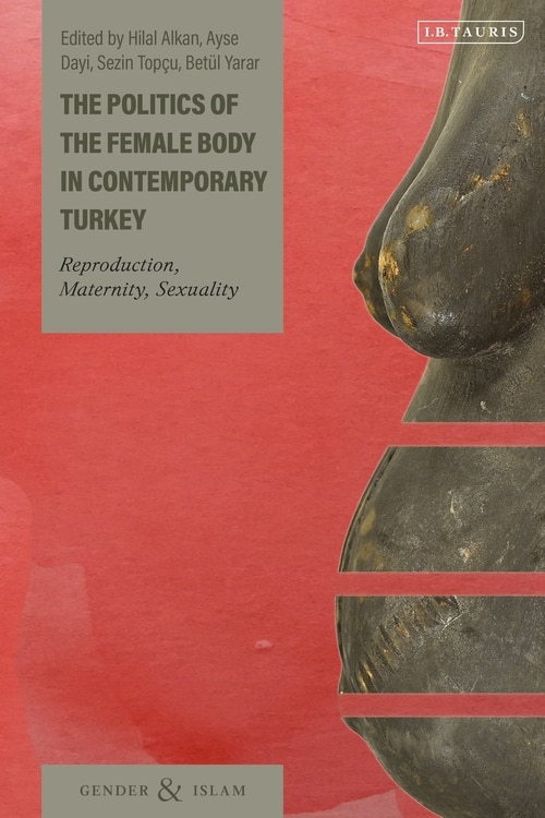 Front cover_The Politics Of The Female Body In Contemporary Turkey