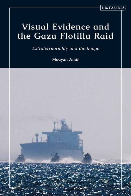 Front cover_Visual Evidence And The Gaza Flotilla Raid