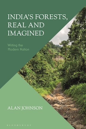 India's Forests, Real And Imagined: Writing The Modern Nation