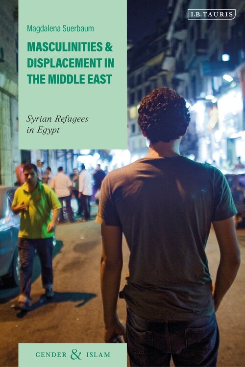 Front cover_Masculinities And Displacement In The Middle East