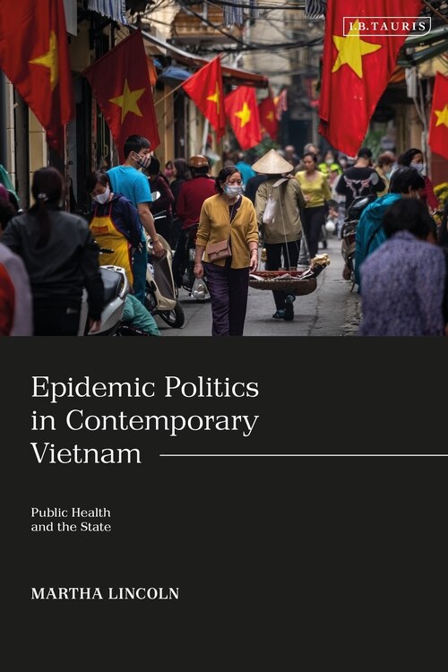 Epidemic Politics In Contemporary Vietnam: Public Health And The State