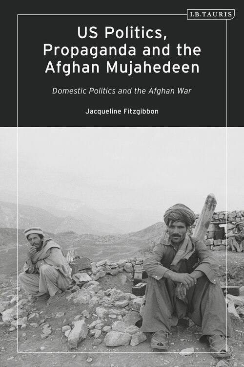 Couverture_US Politics, Propaganda and the Afghan Mujahedeen