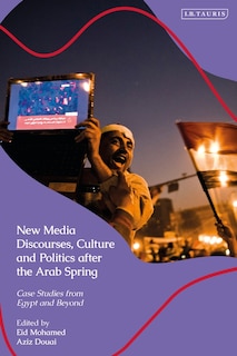 Front cover_New Media Discourses, Culture And Politics After The Arab Spring