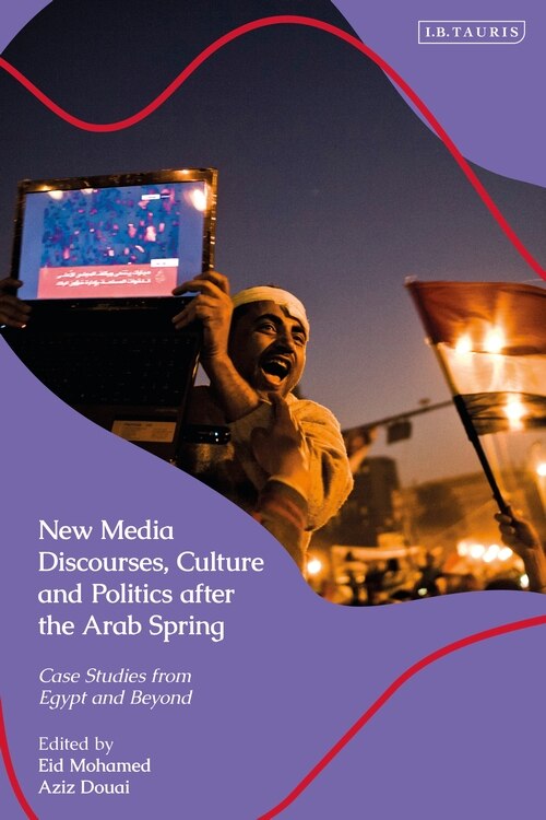 Front cover_New Media Discourses, Culture And Politics After The Arab Spring