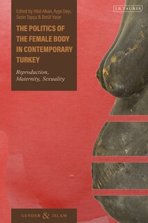 Couverture_The Politics of the Female Body in Contemporary Turkey