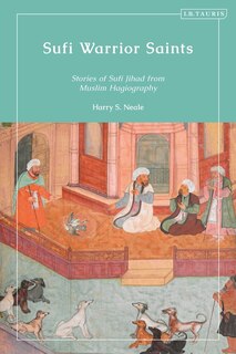 Sufi Warrior Saints: Stories Of Sufi Jihad From Muslim Hagiography