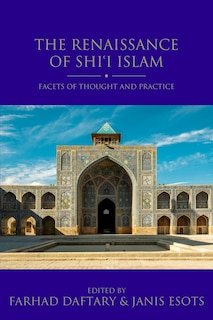 The Renaissance of Shi'i Islam: Facets of Thought and Practice