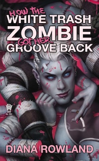 Front cover_How the White Trash Zombie Got Her Groove Back