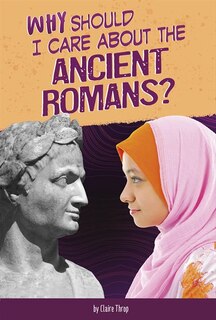 Front cover_Why Should I Care About the Ancient Romans?