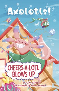 Front cover_Cheers-a-Lotl Blows Up