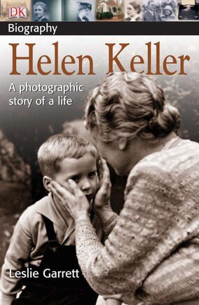 Dk Biography: Helen Keller: A Photographic Story Of A Life