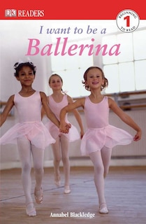 Front cover_Dk Readers L1: I Want To Be A Ballerina