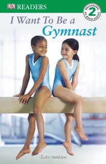 Front cover_Dk Readers L2: I Want To Be A Gymnast