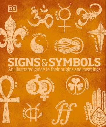 Signs And Symbols: An Illustrated Guide To Their Origins And Meanings