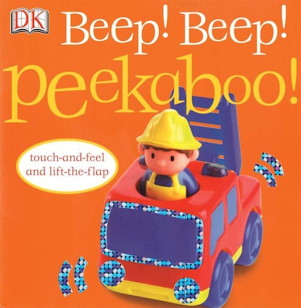 Beep! Beep! Peekaboo!: Touch-and-feel And Lift-the-flap